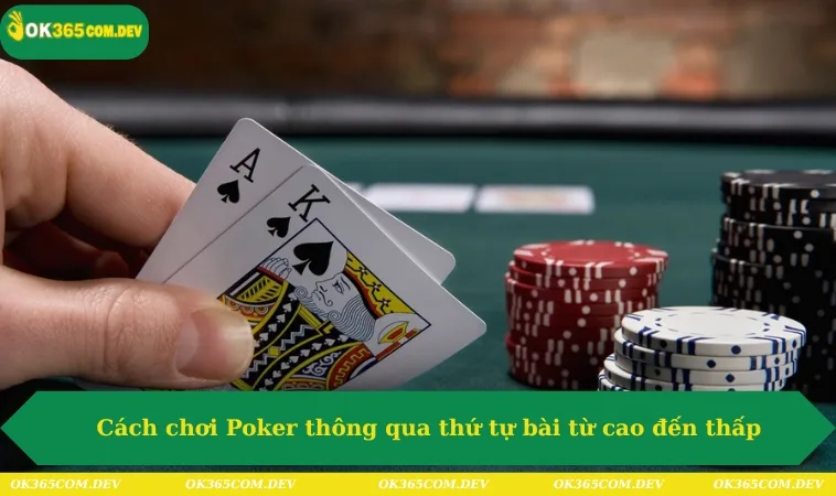 Cách chơi Poker thông qua thứ tự bài từ cao đến thấp